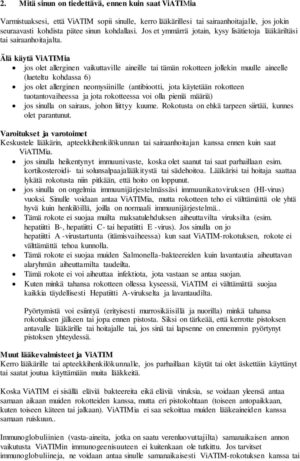 Älä käytä ViATIMia jos olet allerginen vaikuttaville aineille tai tämän rokotteen jollekin muulle aineelle (lueteltu kohdassa 6) jos olet allerginen neomysiinille (antibiootti, jota käytetään