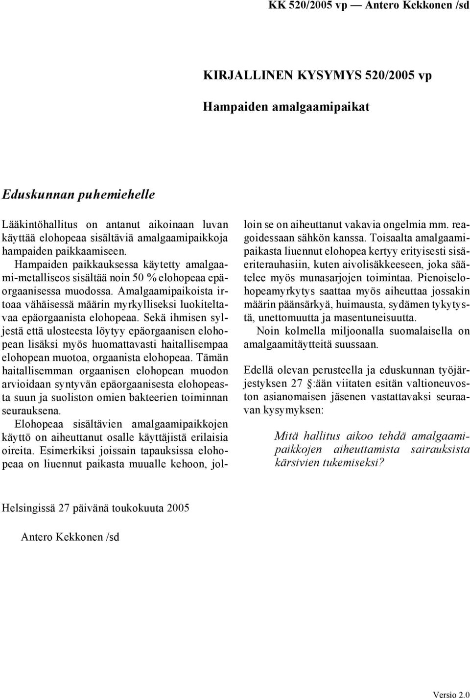 Amalgaamipaikoista irtoaa vähäisessä määrin myrkylliseksi luokiteltavaa epäorgaanista elohopeaa.