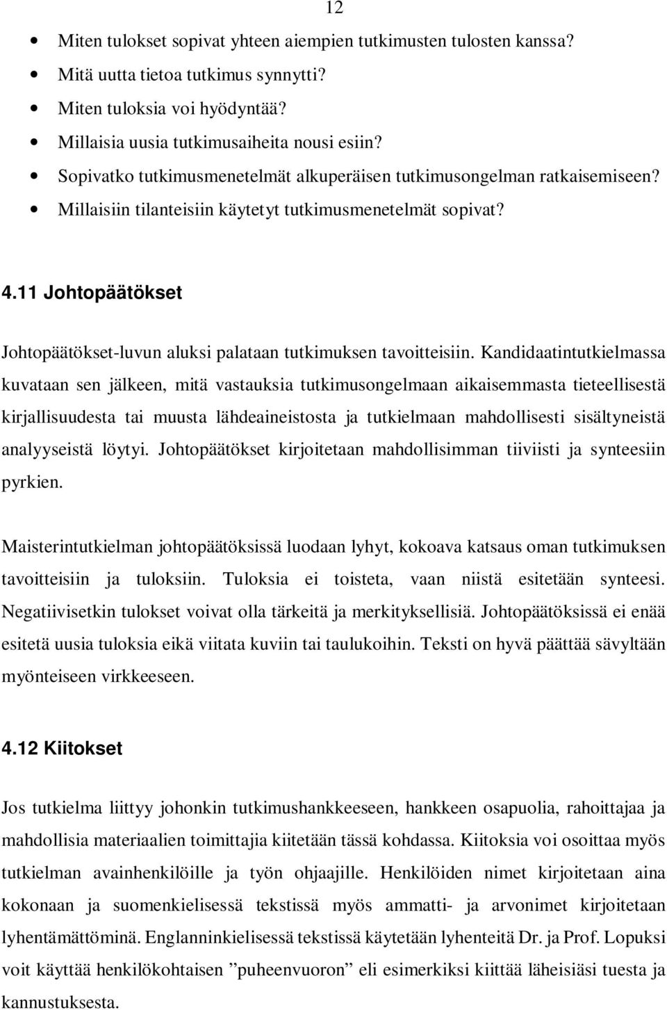 11 Johtopäätökset Johtopäätökset-luvun aluksi palataan tutkimuksen tavoitteisiin.