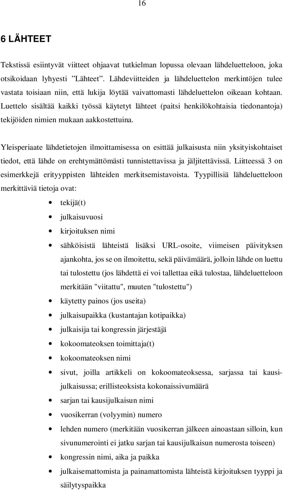 Luettelo sisältää kaikki työssä käytetyt lähteet (paitsi henkilökohtaisia tiedonantoja) tekijöiden nimien mukaan aakkostettuina.