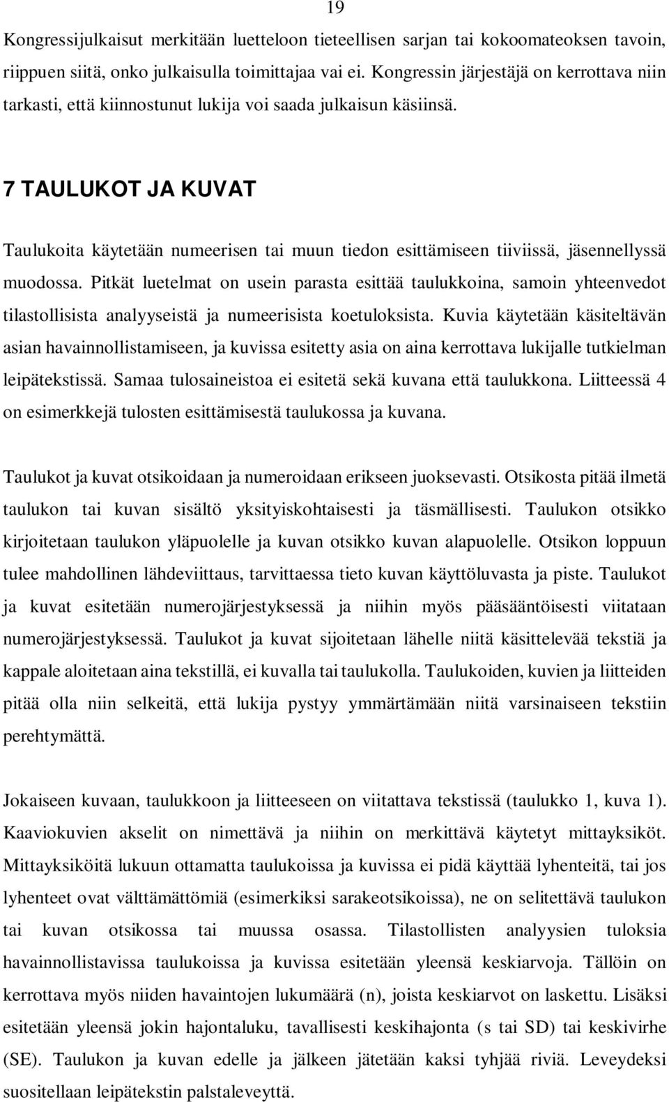 7 TAULUKOT JA KUVAT Taulukoita käytetään numeerisen tai muun tiedon esittämiseen tiiviissä, jäsennellyssä muodossa.