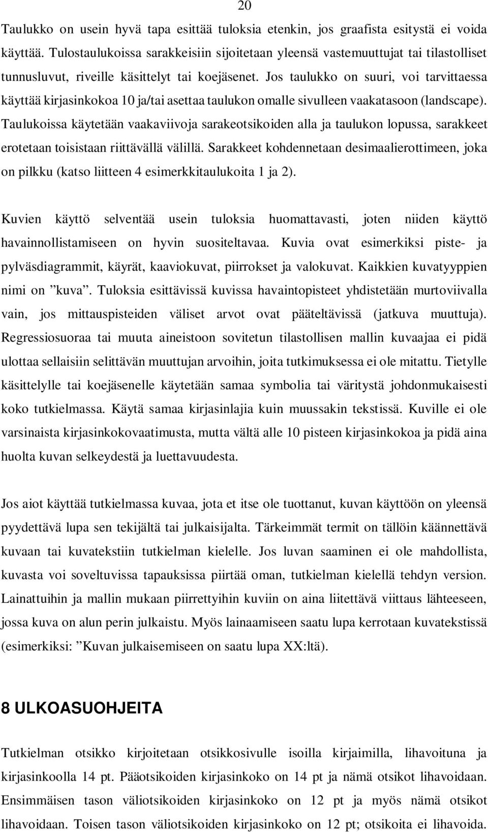 Jos taulukko on suuri, voi tarvittaessa käyttää kirjasinkokoa 10 ja/tai asettaa taulukon omalle sivulleen vaakatasoon (landscape).