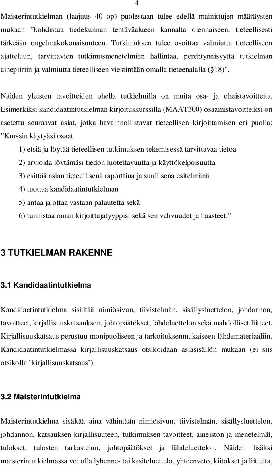tieteenalalla ( 18). Näiden yleisten tavoitteiden ohella tutkielmilla on muita osa- ja oheistavoitteita.