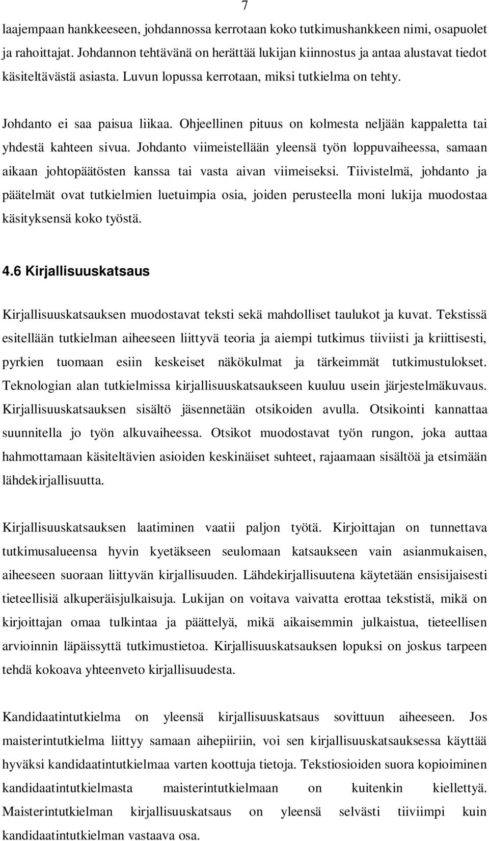 Ohjeellinen pituus on kolmesta neljään kappaletta tai yhdestä kahteen sivua. Johdanto viimeistellään yleensä työn loppuvaiheessa, samaan aikaan johtopäätösten kanssa tai vasta aivan viimeiseksi.