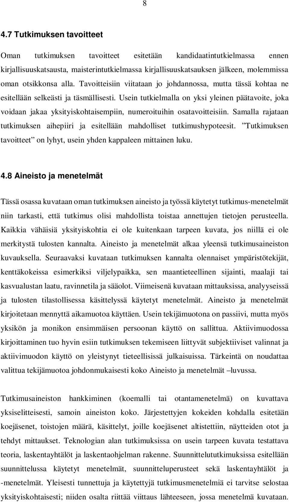 Usein tutkielmalla on yksi yleinen päätavoite, joka voidaan jakaa yksityiskohtaisempiin, numeroituihin osatavoitteisiin.