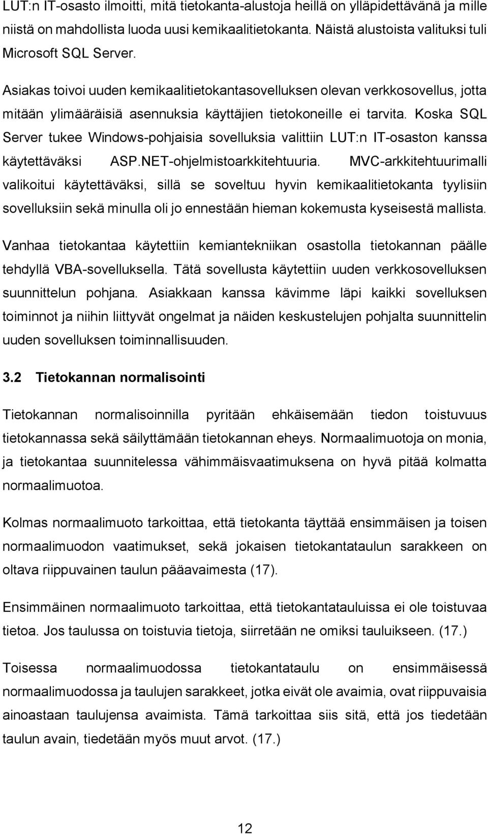 Koska SQL Server tukee Windows-pohjaisia sovelluksia valittiin LUT:n IT-osaston kanssa käytettäväksi ASP.NET-ohjelmistoarkkitehtuuria.