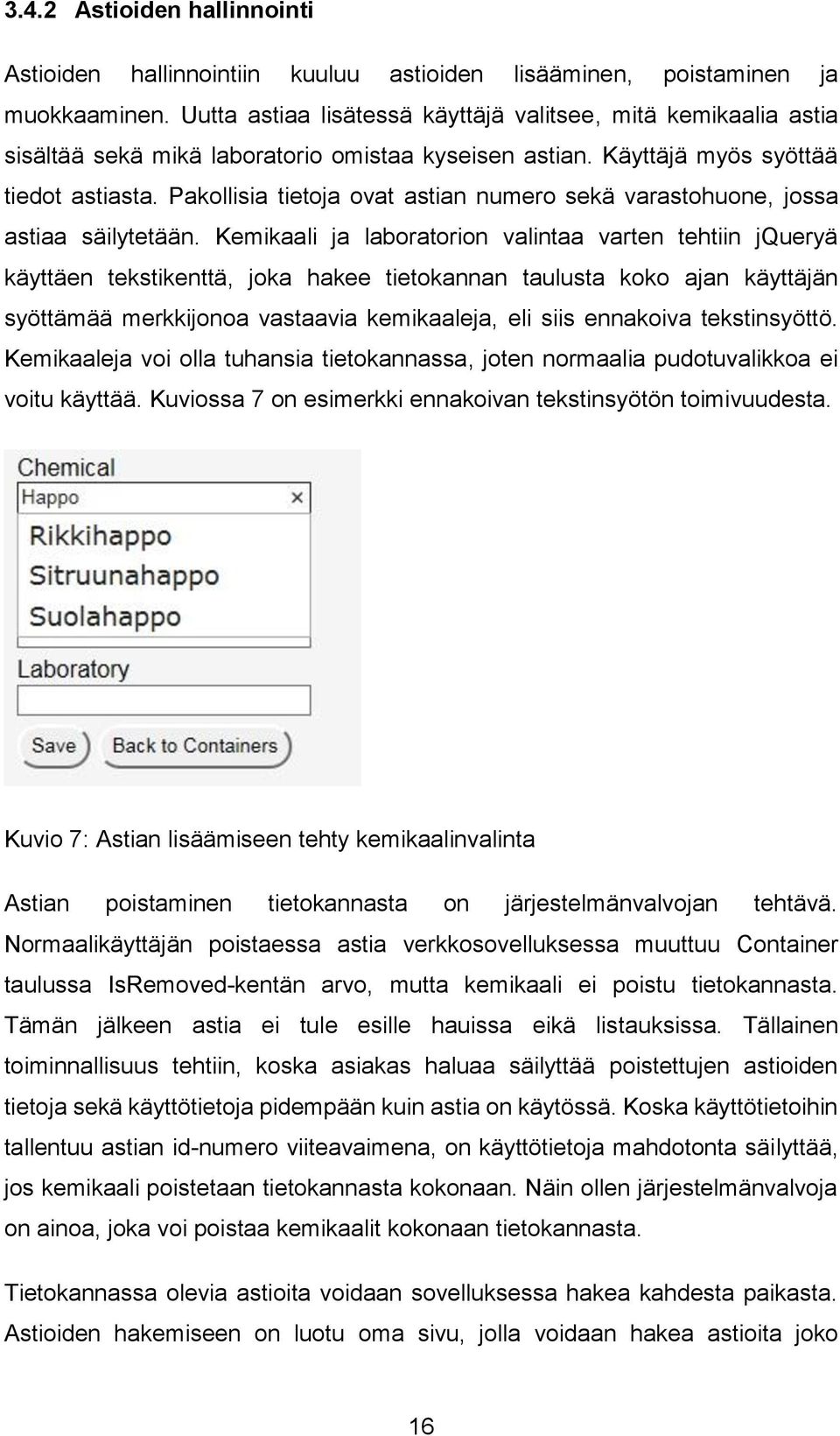 Pakollisia tietoja ovat astian numero sekä varastohuone, jossa astiaa säilytetään.