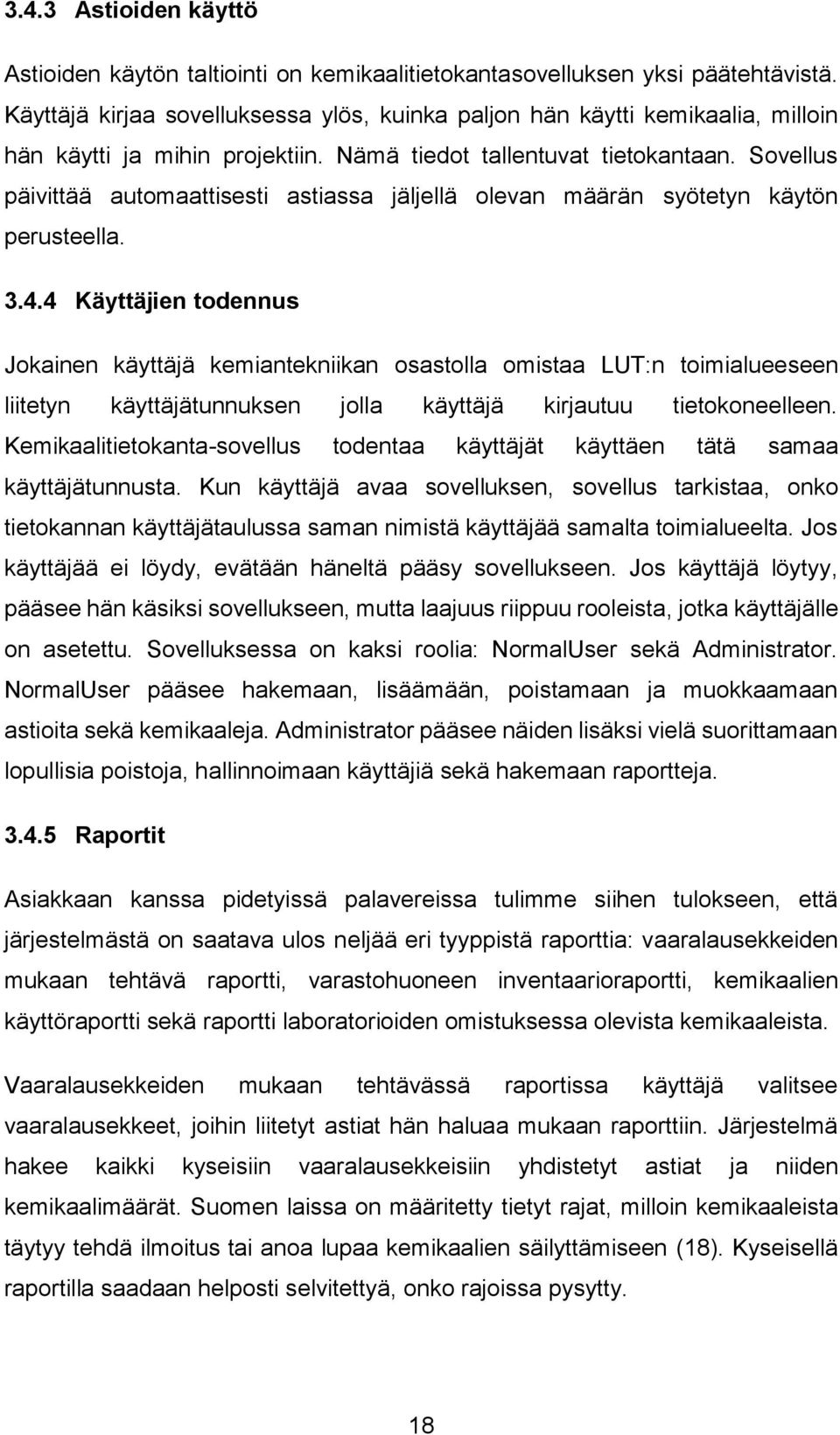 Sovellus päivittää automaattisesti astiassa jäljellä olevan määrän syötetyn käytön perusteella. 3.4.