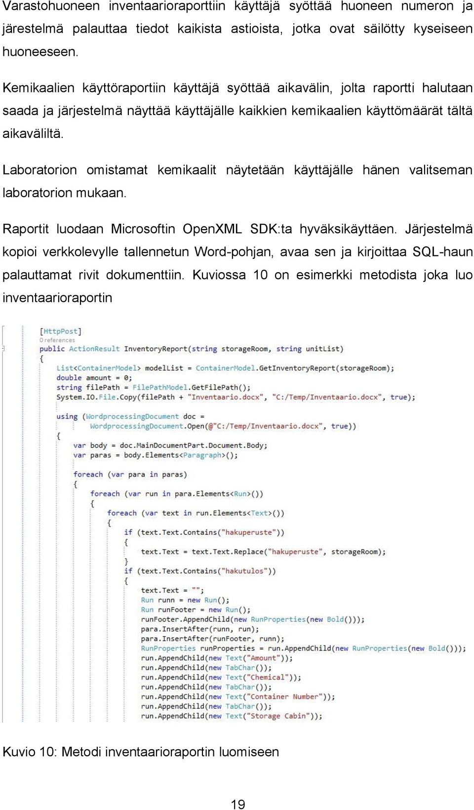 Laboratorion omistamat kemikaalit näytetään käyttäjälle hänen valitseman laboratorion mukaan. Raportit luodaan Microsoftin OpenXML SDK:ta hyväksikäyttäen.