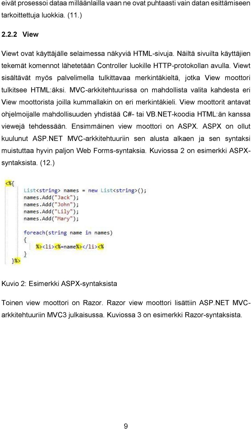 Viewt sisältävät myös palvelimella tulkittavaa merkintäkieltä, jotka View moottori tulkitsee HTML:äksi.