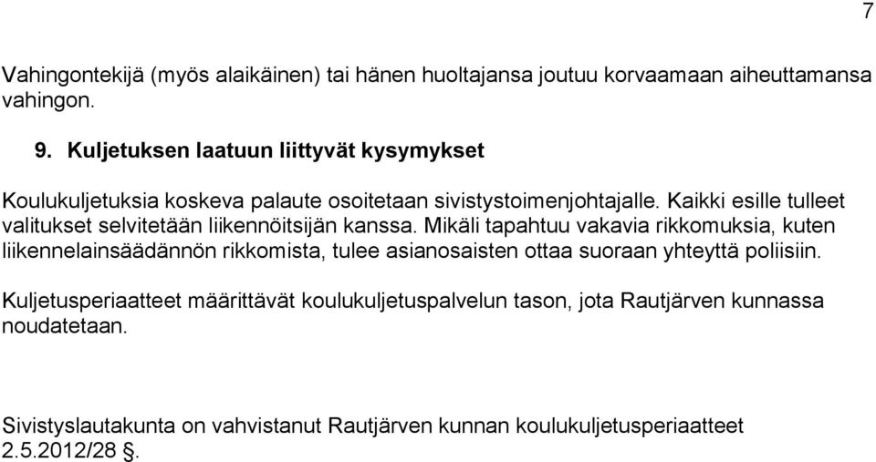 Kaikki esille tulleet valitukset selvitetään liikennöitsijän kanssa.