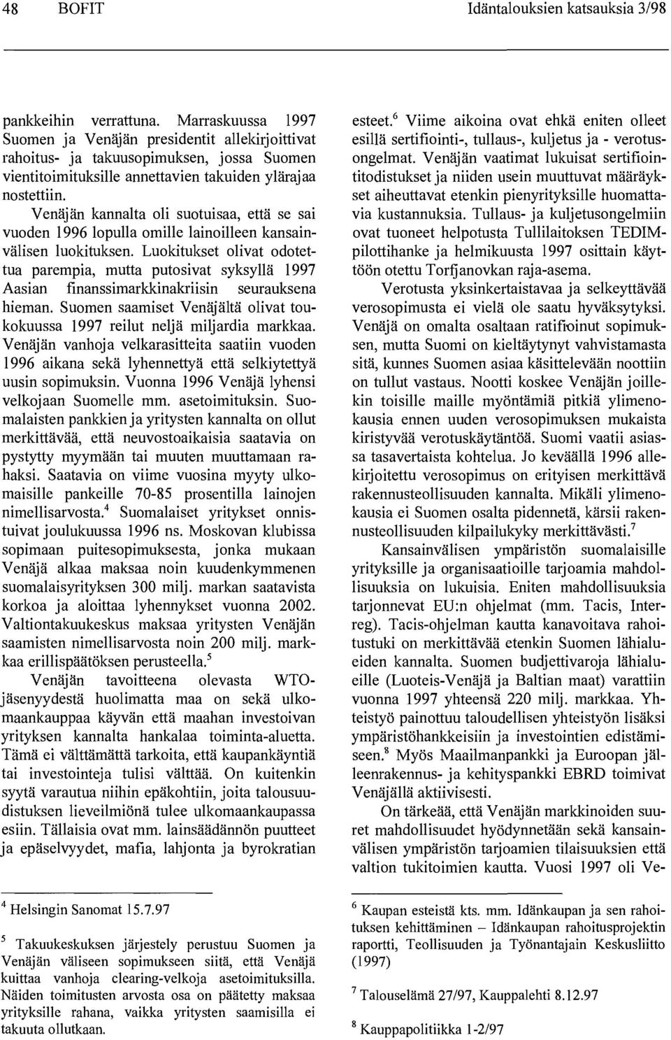 Venäj än kannalta oli suotuisaa, että se sai vuoden 1996 lopulla omille lainoille en kansainvälisen luokituksen.