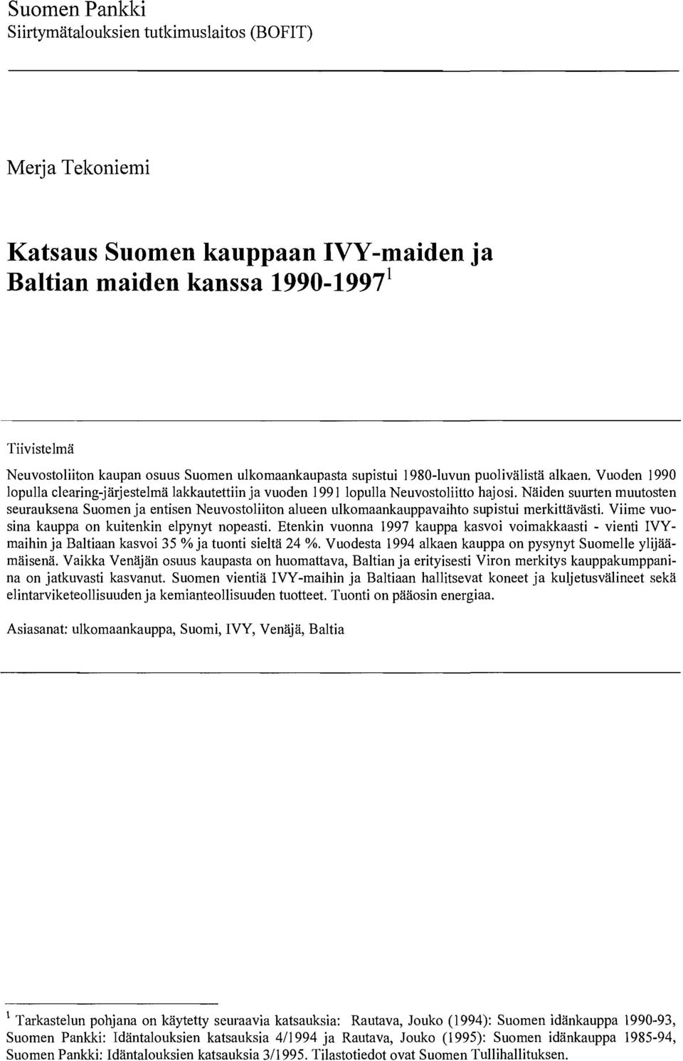 Näiden suurten muutosten seurauksena Suomen ja entisen Neuvostoliiton alueen ulkomaankauppavaihto supistui merkittävästi. Viime vuosina kauppa on kuitenkin elpynyt nopeasti.