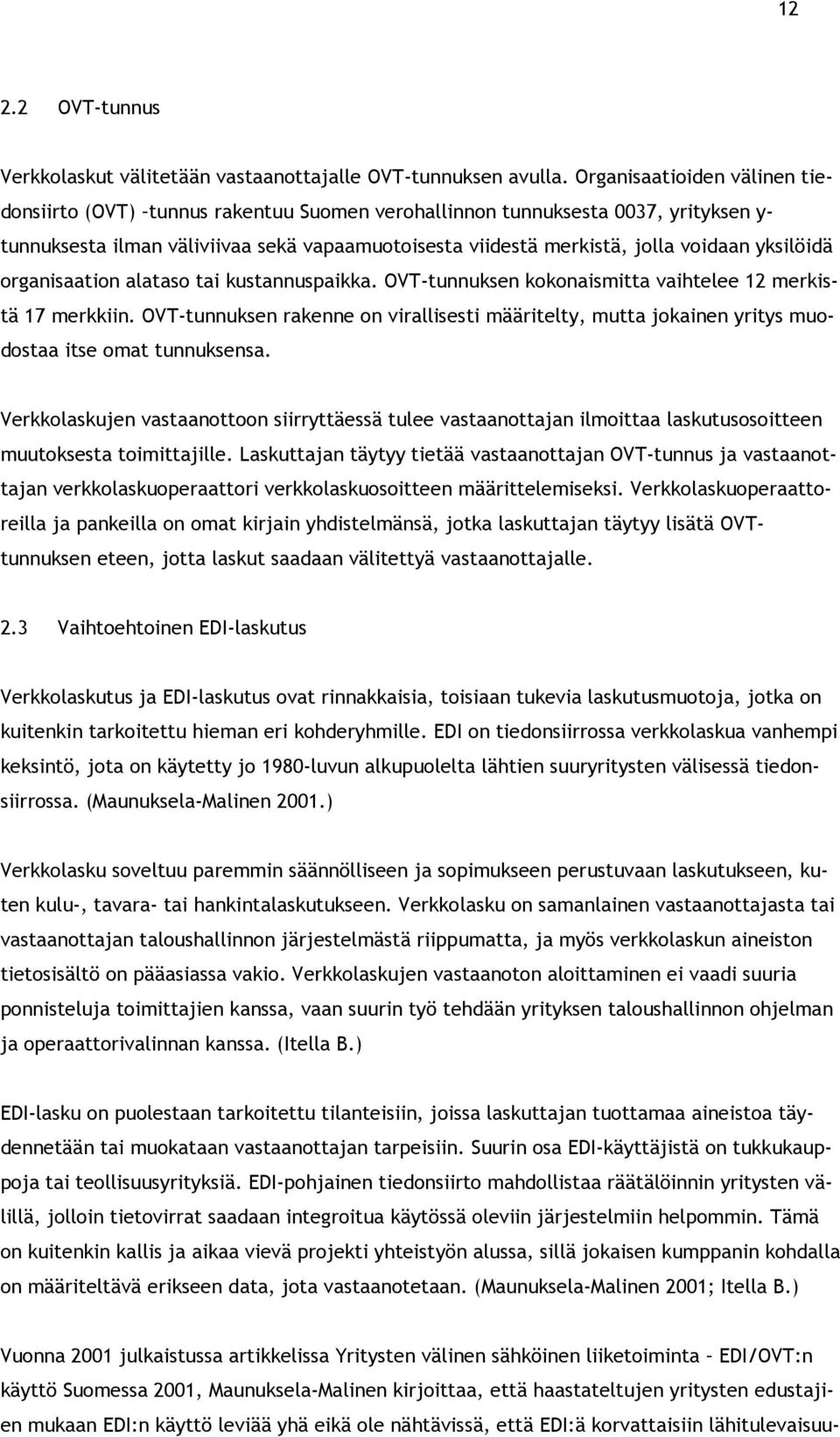 yksilöidä organisaation alataso tai kustannuspaikka. OVT-tunnuksen kokonaismitta vaihtelee 12 merkistä 17 merkkiin.