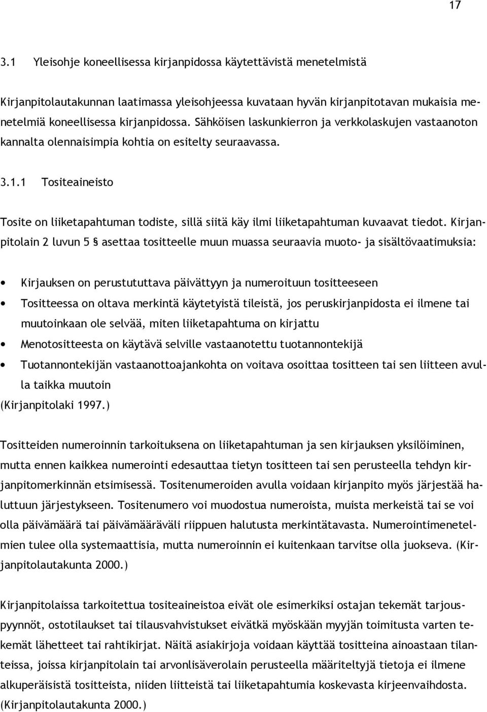 1 Tositeaineisto Tosite on liiketapahtuman todiste, sillä siitä käy ilmi liiketapahtuman kuvaavat tiedot.