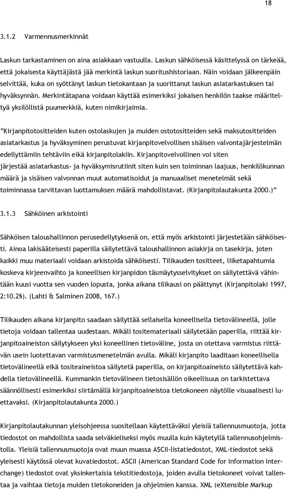 Merkintätapana voidaan käyttää esimerkiksi jokaisen henkilön taakse määriteltyä yksilöllistä puumerkkiä, kuten nimikirjaimia.