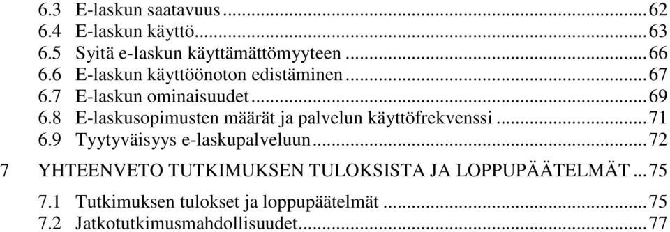 8 E-laskusopimusten määrät ja palvelun käyttöfrekvenssi...71 6.9 Tyytyväisyys e-laskupalveluun.