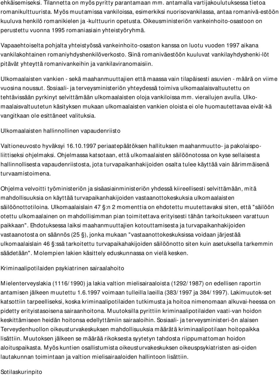 Oikeusministeriön vankeinhoito-osastoon on perustettu vuonna 1995 romaniasiain yhteistyöryhmä.