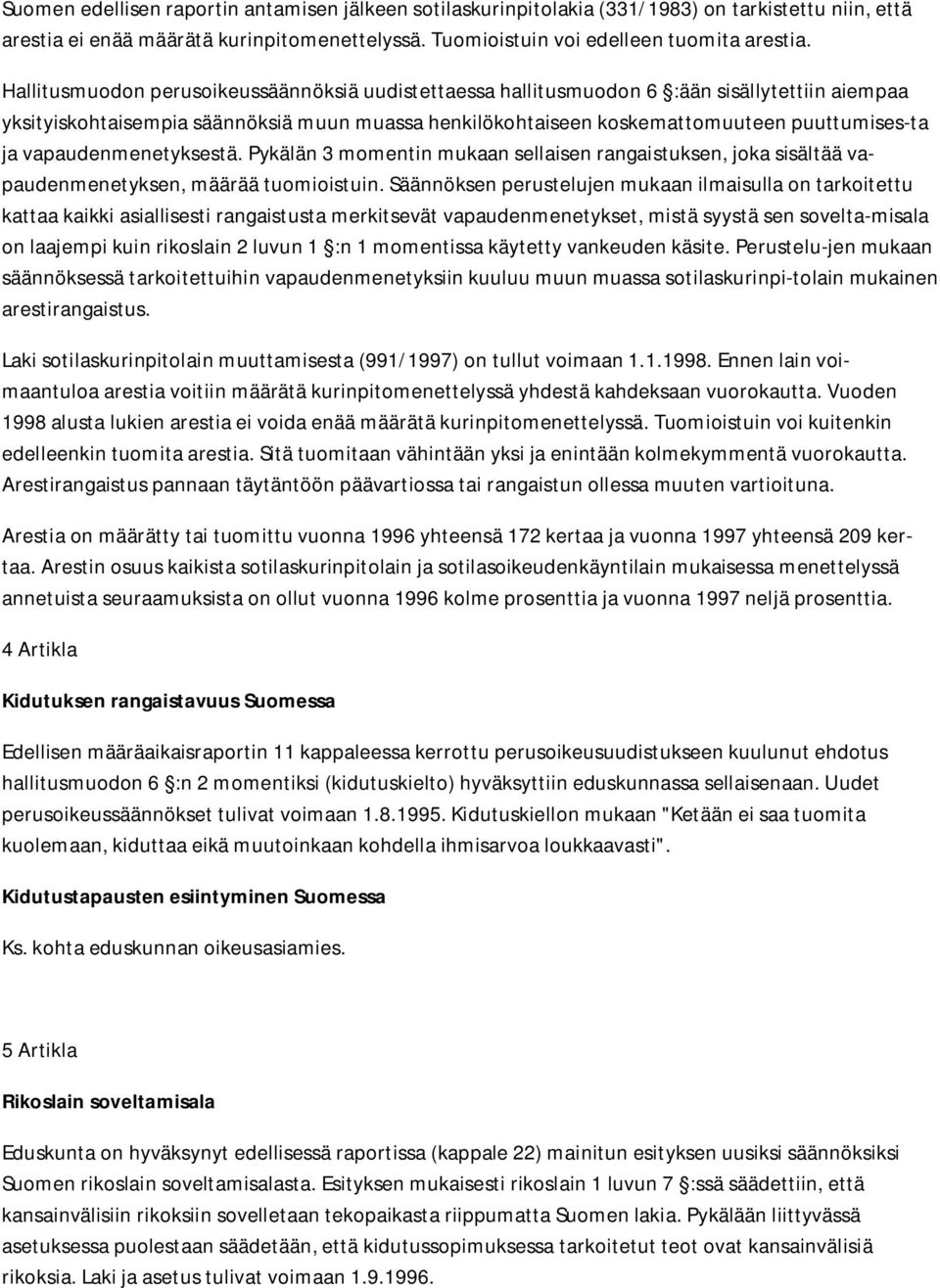 vapaudenmenetyksestä. Pykälän 3 momentin mukaan sellaisen rangaistuksen, joka sisältää vapaudenmenetyksen, määrää tuomioistuin.