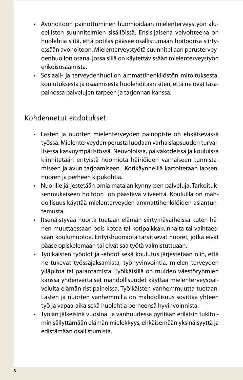 Mielenterveystyötä suunnitellaan perusterveydenhuollon osana, jossa sillä on käytettävissään mielenterveystyön erikoisosaamista.