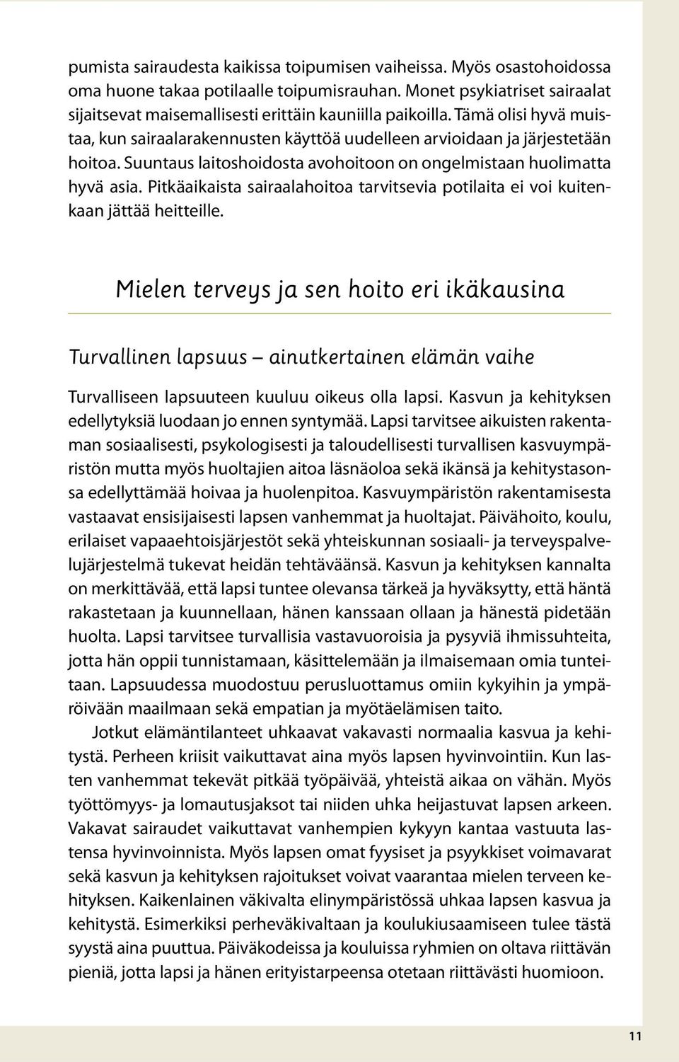 Pitkäaikaista sairaalahoitoa tarvitsevia potilaita ei voi kuitenkaan jättää heitteille.
