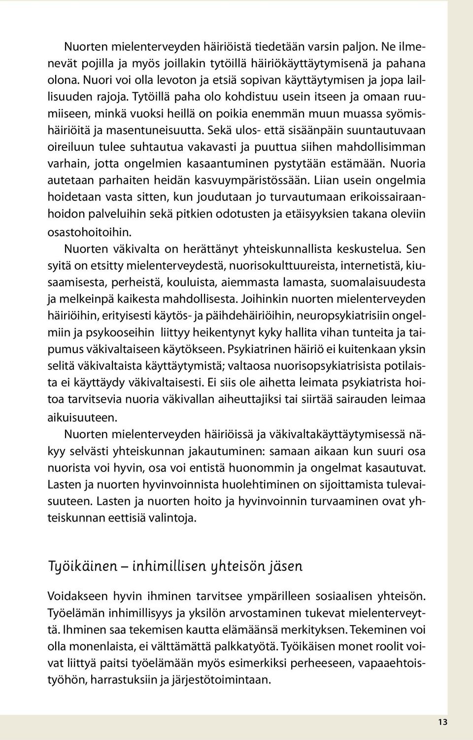 Tytöillä paha olo kohdistuu usein itseen ja omaan ruumiiseen, minkä vuoksi heillä on poikia enemmän muun muassa syömishäiriöitä ja masentuneisuutta.