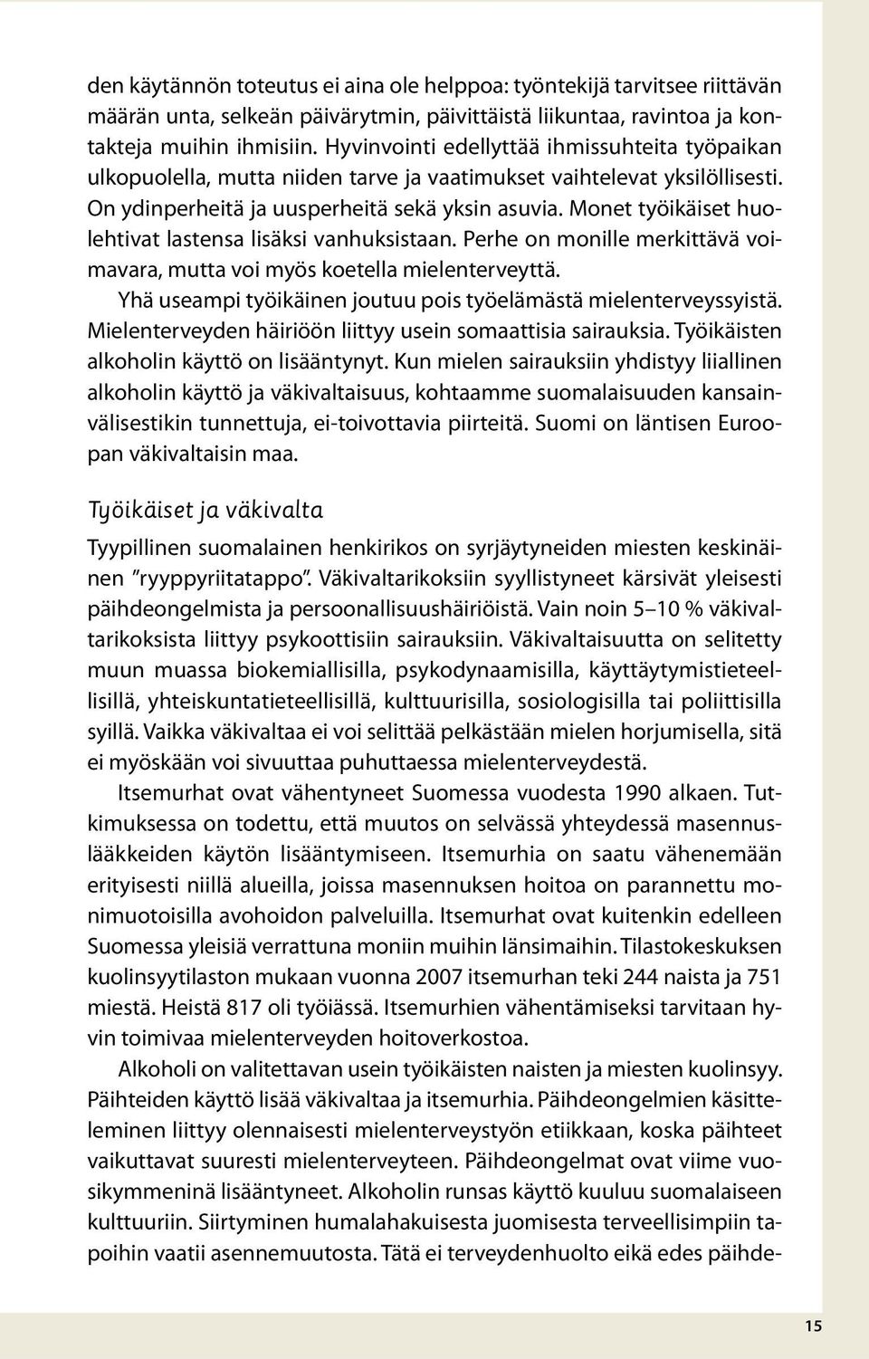 Monet työikäiset huolehtivat lastensa lisäksi vanhuksistaan. Perhe on monille merkittävä voimavara, mutta voi myös koetella mielenterveyttä.