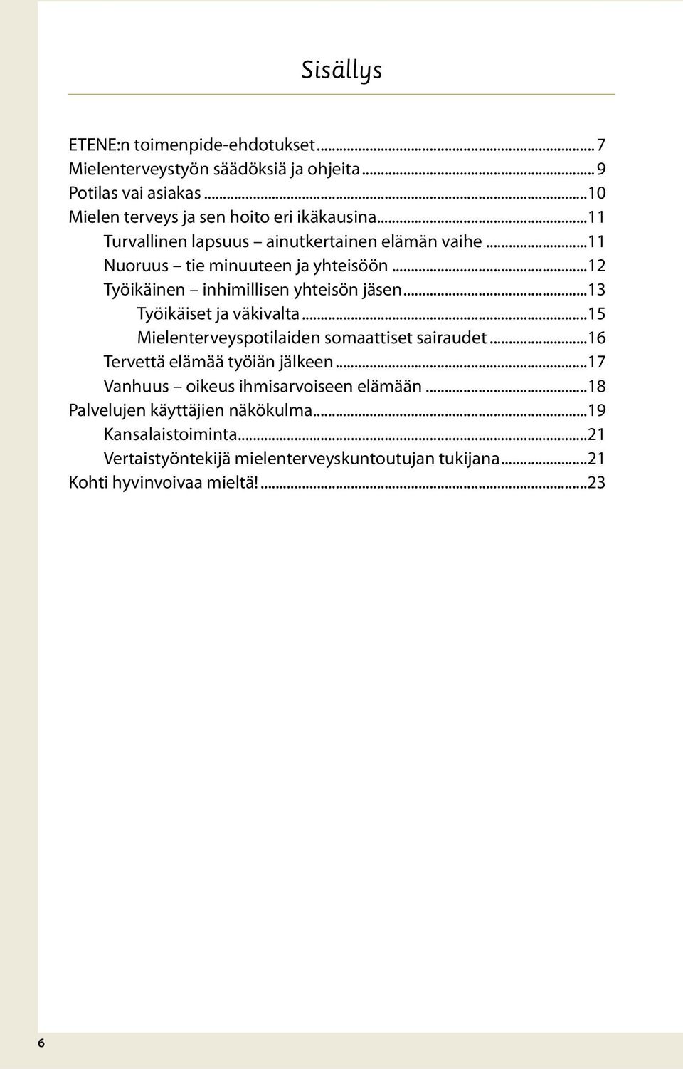 ..12 Työikäinen inhimillisen yhteisön jäsen...13 Työikäiset ja väkivalta...15 Mielenterveyspotilaiden somaattiset sairaudet.