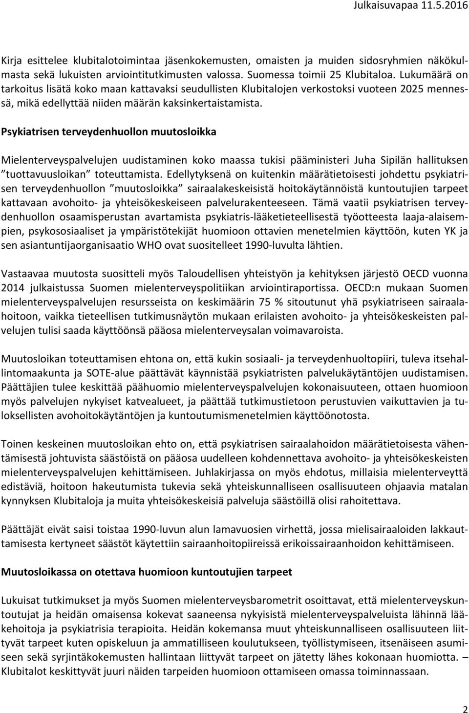 Psykiatrisen terveydenhuollon muutosloikka Mielenterveyspalvelujen uudistaminen koko maassa tukisi pääministeri Juha Sipilän hallituksen tuottavuusloikan toteuttamista.