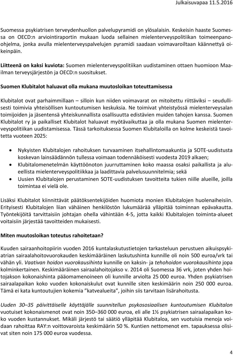käännettyä oikeinpäin. Liitteenä on kaksi kuviota: Suomen mielenterveyspolitiikan uudistaminen ottaen huomioon Maailman terveysjärjestön ja OECD:n suositukset.