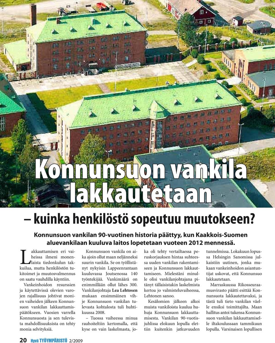 Lakkauttamisen eri vaiheissa ilmeni monenlaista tiedonkulun takkuilua, mutta henkilöstön tukitoimet ja muutosvalmennus on saatu vauhdilla käyntiin.