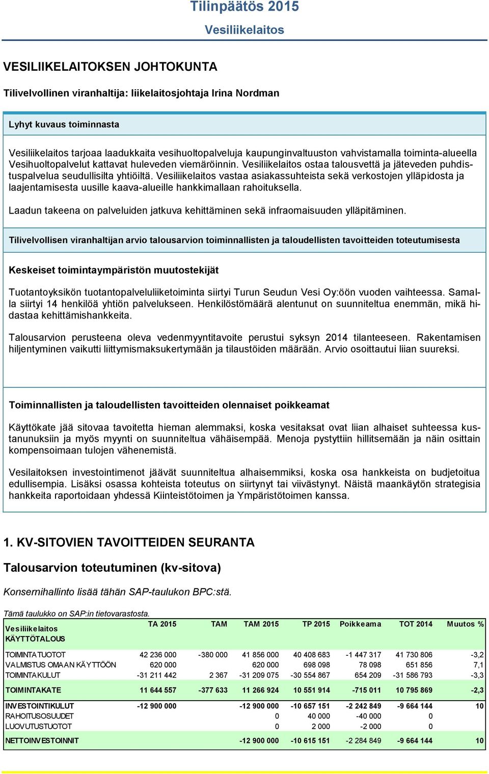 Vesiliikelaitos ostaa talousvettä ja jäteveden puhdistuspalvelua seudullisilta yhtiöiltä.