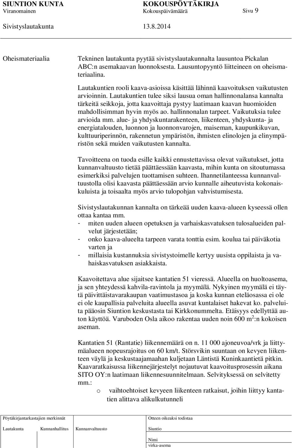 Lautakuntien tulee siksi lausua oman hallinnonalansa kannalta tärkeitä seikkoja, jotta kaavoittaja pystyy laatimaan kaavan huomioiden mahdollisimman hyvin myös ao. hallinnonalan tarpeet.