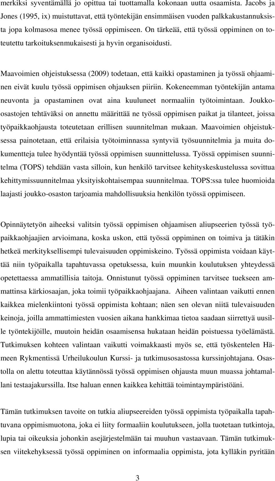 On tärkeää, että työssä oppiminen on toteutettu tarkoituksenmukaisesti ja hyvin organisoidusti.