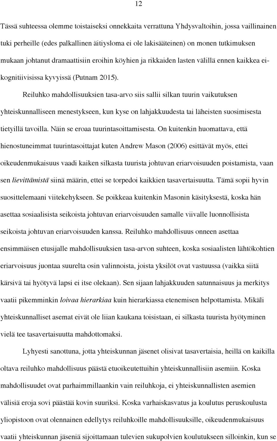 Reiluhko mahdollisuuksien tasa-arvo siis sallii silkan tuurin vaikutuksen yhteiskunnalliseen menestykseen, kun kyse on lahjakkuudesta tai läheisten suosimisesta tietyillä tavoilla.