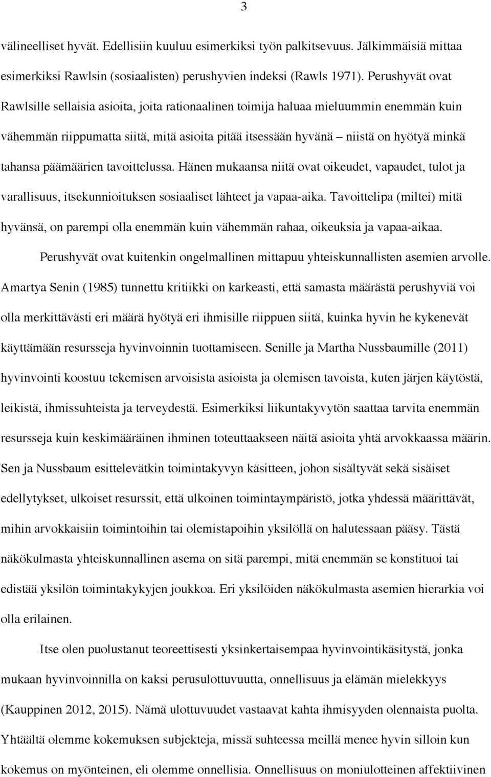 päämäärien tavoittelussa. Hänen mukaansa niitä ovat oikeudet, vapaudet, tulot ja varallisuus, itsekunnioituksen sosiaaliset lähteet ja vapaa-aika.