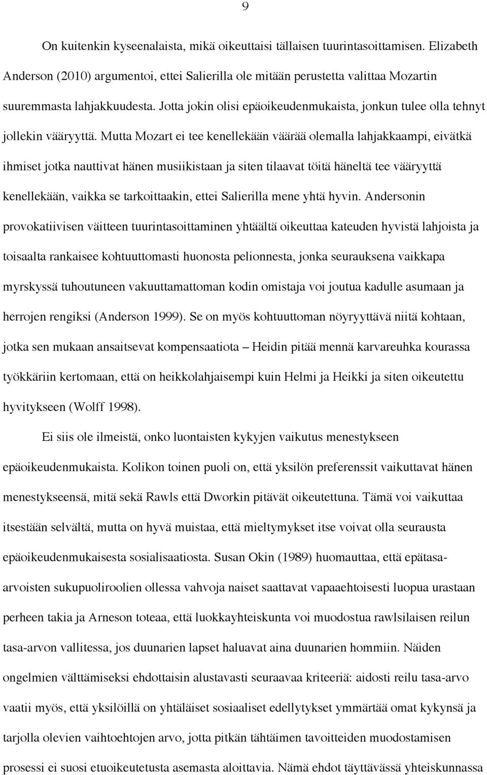 Mutta Mozart ei tee kenellekään väärää olemalla lahjakkaampi, eivätkä ihmiset jotka nauttivat hänen musiikistaan ja siten tilaavat töitä häneltä tee vääryyttä kenellekään, vaikka se tarkoittaakin,