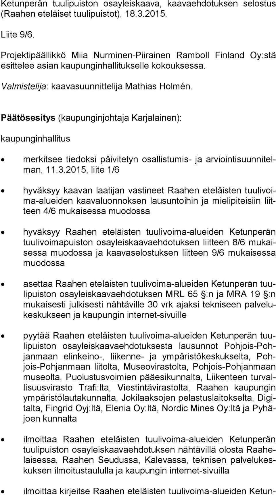 Päätösesitys (kaupunginjohtaja Karjalainen): kaupunginhallitus merkitsee tiedoksi päivitetyn osallistumis- ja ar vioin ti suun ni telman, 11.3.