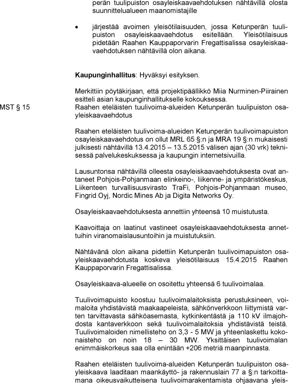 MST 15 Merkittiin pöytäkirjaan, että projektipäällikkö Miia Nurminen-Piirainen esitteli asian kaupunginhallitukselle kokouksessa.