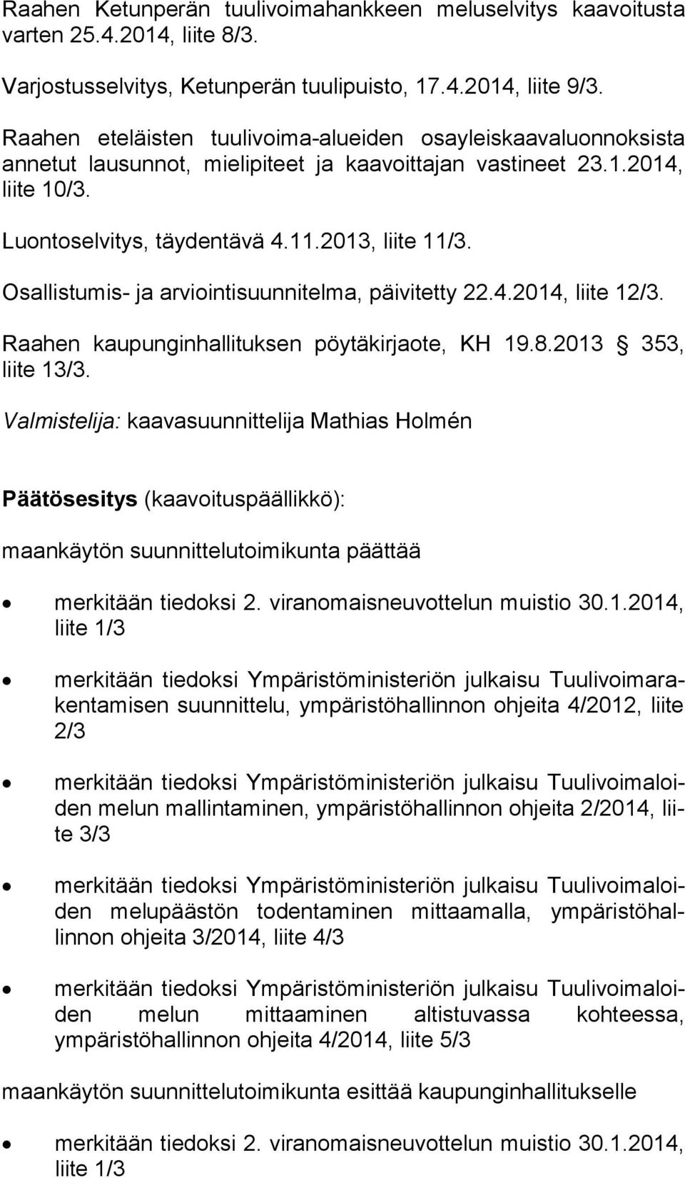 Osallistumis- ja arviointisuunnitelma, päivitetty 22.4.2014, liite 12/3. Raahen kaupunginhallituksen pöytäkirjaote, KH 19.8.2013 353, liite 13/3.