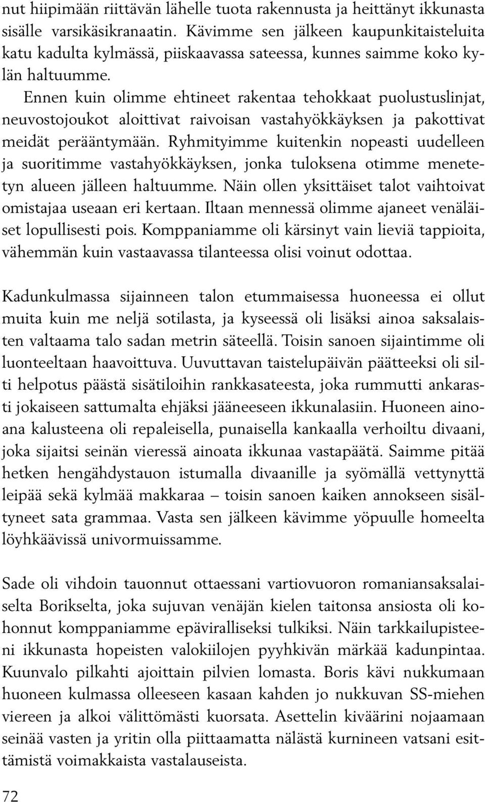 Ennen kuin olimme ehtineet rakentaa tehokkaat puolustuslinjat, neuvostojoukot aloittivat raivoisan vastahyökkäyksen ja pakottivat meidät perääntymään.