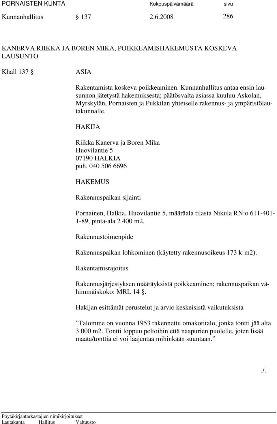 HAKIJA Riikka Kanerva ja Boren Mika Huovilantie 5 07190 HALKIA puh.