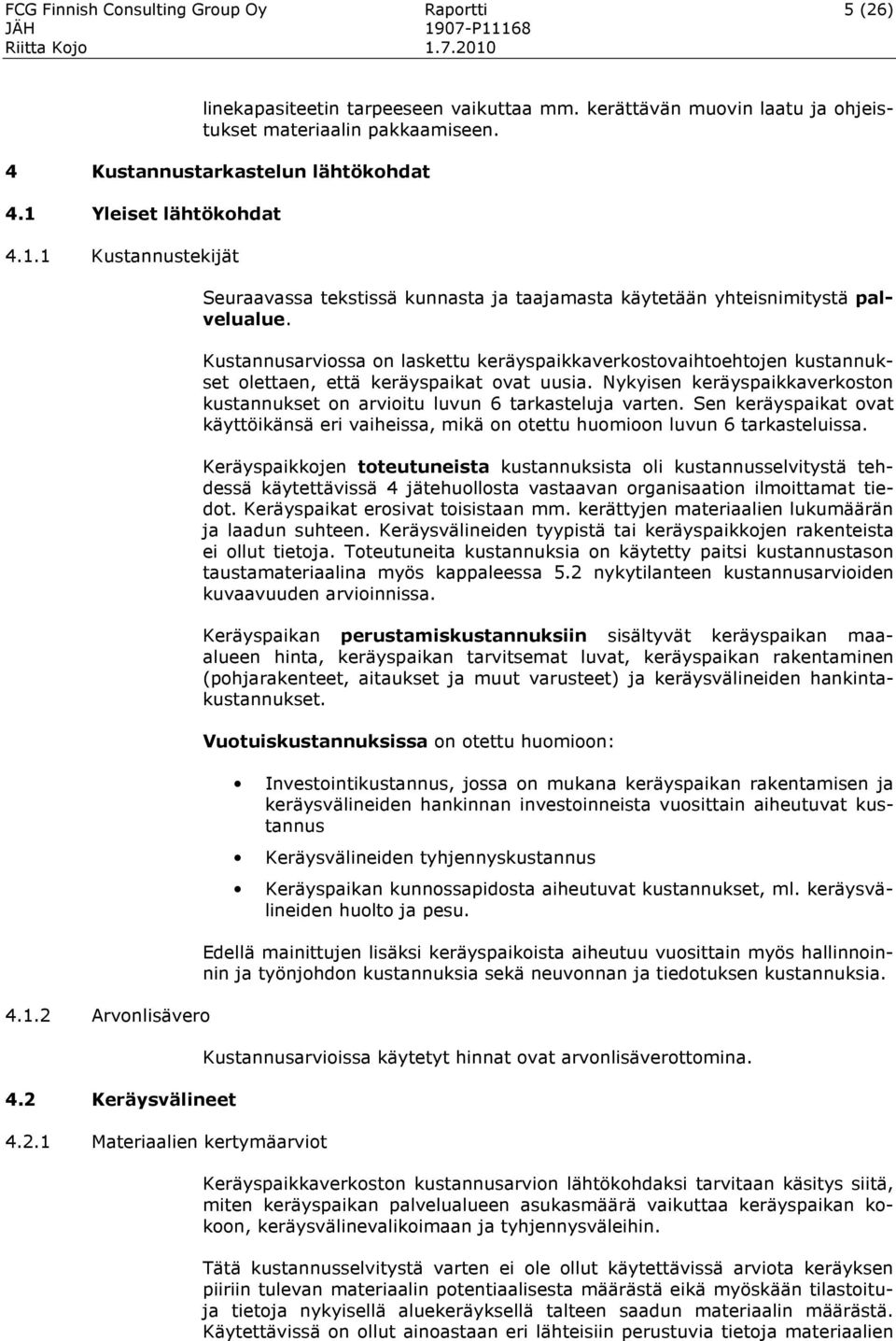 Kustannusarviossa on laskettu keräyspaikkaverkostovaihtoehtojen kustannukset olettaen, että keräyspaikat ovat uusia.