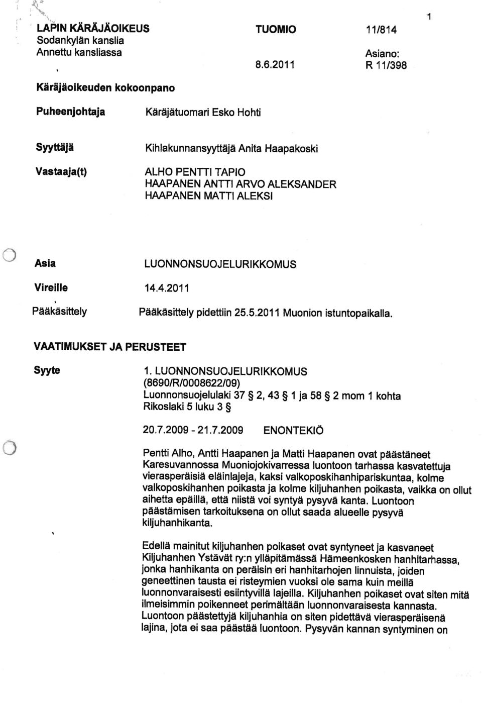 MATTI ALEKSI Asia LUONNONSUOJELURIKKOMUS Vireille 14.4.2011 PakasitteIy Paakasittely pidettiin 25.5.2011 Muonion istuntopaikana. VAATIMUKSET JA PERUSTEET Syyte 1.