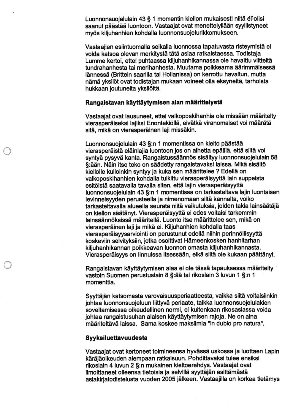 Todistaja Lumme kertoi, ettei puhtaassa kiljuhanhikannassa ole havaittu viitteitä tundrahanhesta tai merihanhesta.