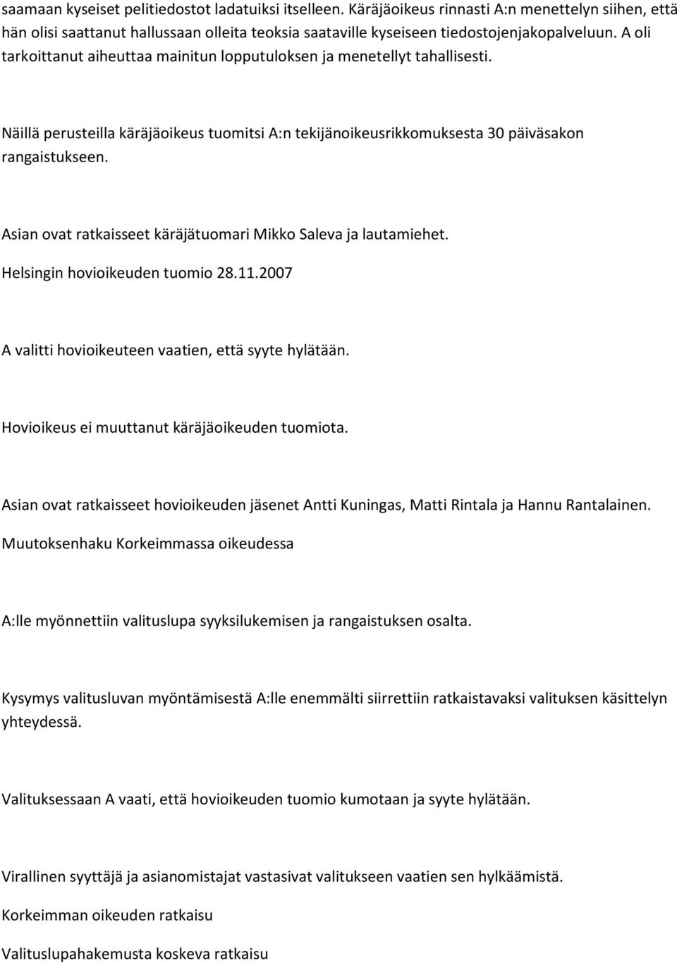 Asian ovat ratkaisseet käräjätuomari Mikko Saleva ja lautamiehet. Helsingin hovioikeuden tuomio 28.11.2007 A valitti hovioikeuteen vaatien, että syyte hylätään.