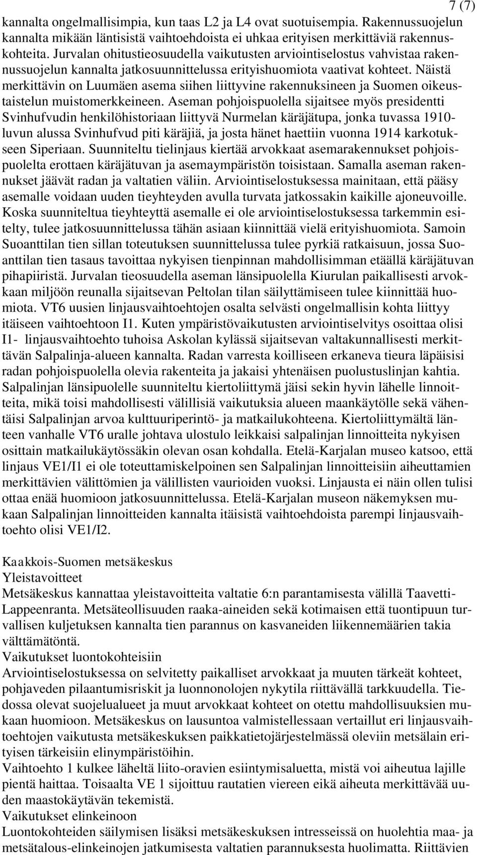 Näistä merkittävin on Luumäen asema siihen liittyvine rakennuksineen ja Suomen oikeustaistelun muistomerkkeineen.