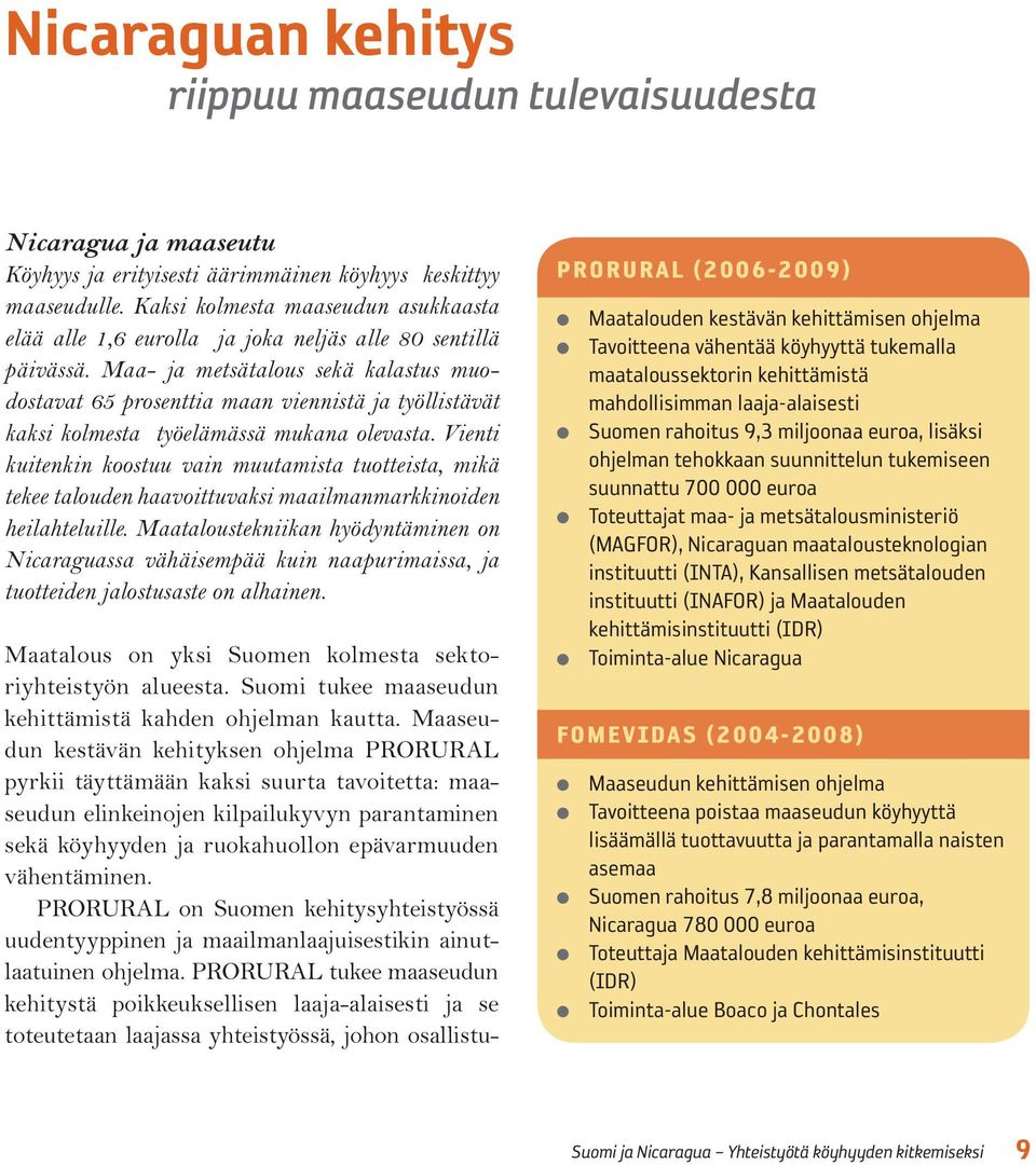 Maa- ja metsätalous sekä kalastus muodostavat 65 prosenttia maan viennistä ja työllistävät kaksi kolmesta työelämässä mukana olevasta.