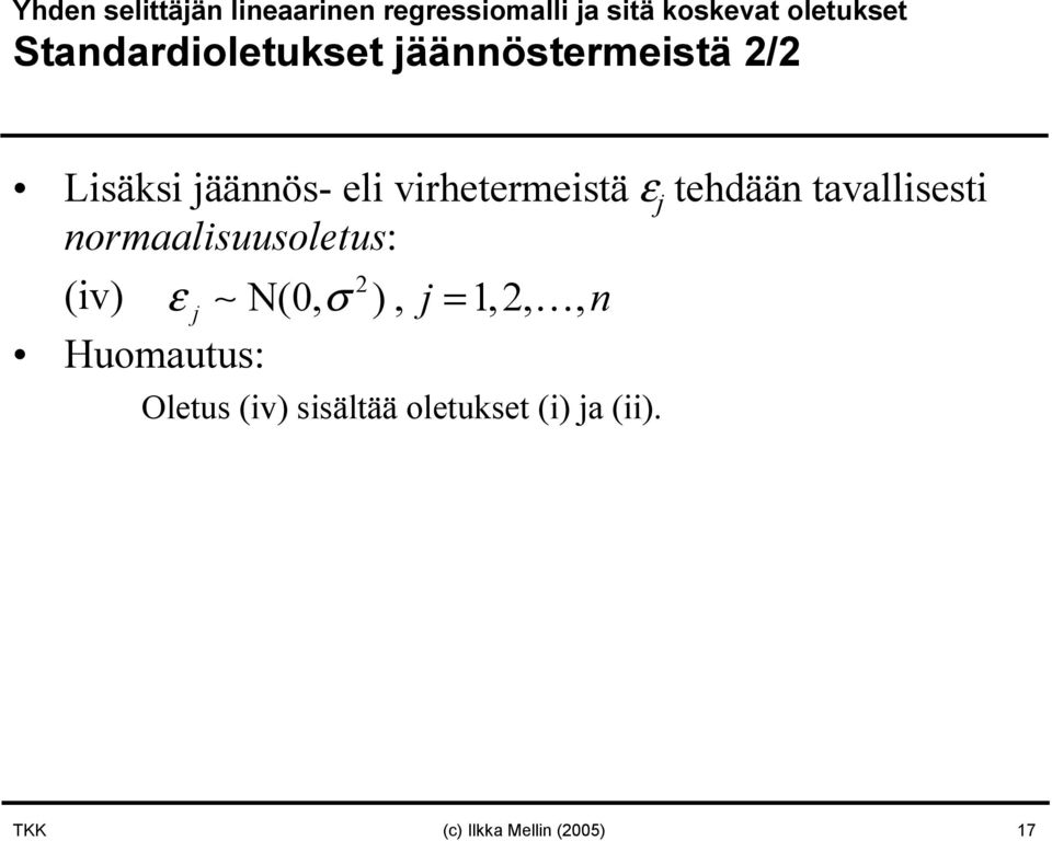 tehdää tavallisesti ormaalisuusoletus: 2 (iv) ε N(0, σ ), =,2,,