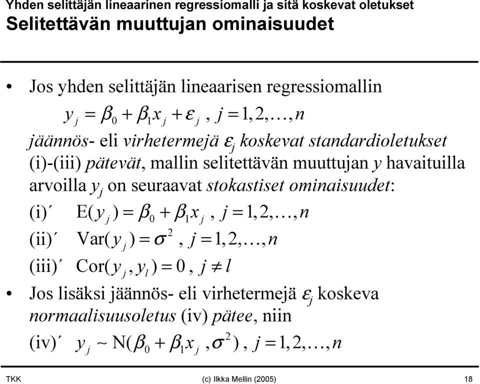 y havaituilla arvoilla y o seuraavat stokastiset omiaisuudet: (i) E( y) = β0 + βx, =,2,, 2 (ii) Var( y ) = σ, =,2,, (iii) Cor( y, yl)